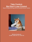 Image for Take Control, But Don&#39;t Lose Control: Help for People With Dogs That Are Excellent Human Trainers