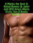 Image for X Marks the Spot X-Rated Romeo &amp; Juliet and UFO Space Aliens Erotic Sex 8 Books Box Set