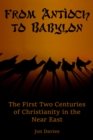 Image for From Antioch to Babylon: The First Two Centuries of Christianity in the Near East