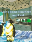 Image for Going Home Nowhere and Fast