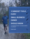 Image for 12 Mindset Tools Every Small Business Owner Should Know: As a Small Business Owner, Your Greatest Roadblock Is Your Mindset!