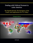 Image for Dealing with Political Ferment in Latin America: The Populist Revival, The Emergence of the Center, and Implications For U.S. Policy [Enlarged Edition]