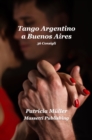 Image for Tango Argentino a Buenos Aires: 36 Stratagemmi Per Ballarlo Felicemente