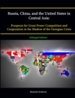 Image for Russia, China, and the United States in Central Asia: Prospects for Great Power Competition and Cooperation in the Shadow of the Georgian Crisis [Enlarged Edition]
