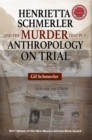 Image for Henrietta Schmerler and the Murder That Put Anthropology On Trial