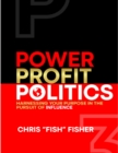 Image for Power Profit Politics: Harnessing Your Purpose In the Pursuit of Influence