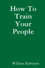Image for How To Train Your People