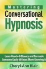 Image for Mastering Conversational Hypnosis: Learn How to Influence and Persuade Someone Easily Without Them Knowing It