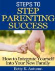 Image for Steps to Step Parenting Success: How to Integrate Yourself into Your New Family
