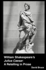Image for William Shakespeare&#39;s &quot;Julius Caesar&quot;: A Retelling in Prose