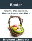 Image for Easter: Crafts, Decorations, Recipe Ideas, and More