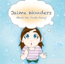 Image for Jaime Wonders : About the Tooth Fairy