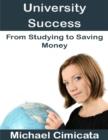 Image for University Success: From Studying to Saving Money