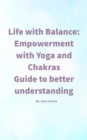 Image for LIFE WITH BALANCE: EMPOWERMENT WITH YOGA AND CHAKRAS