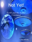 Image for Not Yet! - Earth and the Ashtar Command