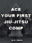 Image for Ace Your First Jiu-jitsu Comp