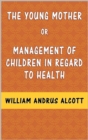 Image for Young Mother: Management of Children in Regard to Health.