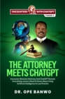 Image for THE ATTORNEY MEETS CHATGPT: Encounter Between Attorney And ChatGPT Reveals Everything Lawyers Need To Know About Using Artificial Intelligence In Law Practice