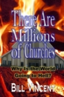 Image for There Are Millions of Churches : Why Is the World Going to Hell?