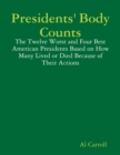 Image for Presidents&#39; Body Counts: The Twelve Worst and Four Best American Presidents Based on How Many Lived or Died Because of Their Actions