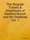 Image for Singular Travels &amp; Adventures of Manfred Munch and His Relatives Vol. 1