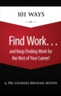 Image for 101 Ways to Find Work …and Keep Finding Work for the Rest of Your Career!