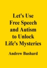Image for Let&#39;s Use Free Speech and Autism to Unlock Life&#39;s Mysteries