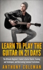 Image for Learn to Play the Guitar in 21 Days: The Ultimate Beginner&#39;s Guide to Guitar Chords, Training and Techniques, and Overcoming Common Frustrations