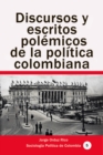 Image for Discursos y escritos polemicos de la politica colombiana