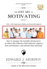 Image for Lost Art of Motivation: How to Enhance Your Career by Becoming Absolutely Essential to Any Employer