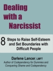 Image for Dealing With a Narcissist ~ 8 Steps to Raise Self-Esteem and Set Boundaries With Difficult People