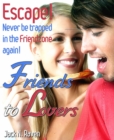 Image for Friends into Lovers: Escape and Never be Trapped In The Friendzone Ever Again!