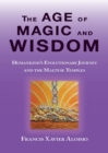 Image for Age of Magic and Wisdom: Humankind&#39;s Evolutionary Journey and The Maltese Temples
