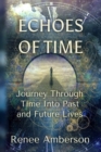 Image for Echoes of Time ~ Journey Through Time Into Past and Future Lives
