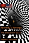 Image for Kennedy&#39;s Revenge: The Election of 2016