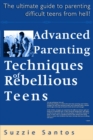 Image for Advanced Parenting Techniques Of Rebellious Teens : The Ultimate Guide To Parenting Difficult Teens From Hell!