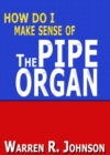 Image for How Do I Make Sense of the Pipe Organ