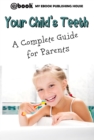 Image for Your Child&#39;s Teeth: A Complete Guide for Parents.