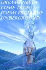 Image for Dreams Never Come True: Poems From the Underground