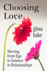 Image for Choosing Love: Moving from Ego to Essence in Relationships