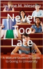 Image for Never Too Late: A Mature Student&#39;s Guide to Going to University
