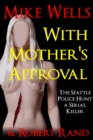 Image for With Mother&#39;s Approval: The Seattle Police Hunt a Serial Killer