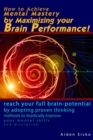 Image for How to Achieve Mental Mastery by Maximizing Your Brain Performance!