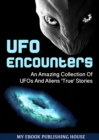 Image for UFO Encounters: An Amazing Collection Of UFOs And Aliens &#39;True&#39; Stories (UFOs, Aliens, Conspiracy, Alien Abduction).