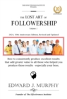 Image for Lost Art of Followership: How to Enhance Your Career by Becoming Absolutely Essential to Any Employer