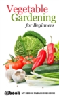 Image for Vegetable Gardening for Beginners.