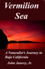 Image for Vermilion Sea: A Naturalist&#39;s Journey in Baja California