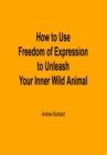 Image for How to Use Freedom of Expression to Unleash Your Inner Wild Animal