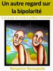 Image for Un Autre Regard Sur La Bipolarite [Il N&#39;y a Pas De Honte a Preferer Le Bonheur]
