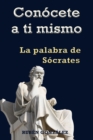 Image for Conocete a Ti Mismo. La Palabra De Socrates